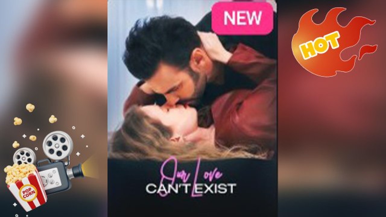 🔥Our Love Can't Exist - FULL hd
