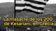 La masacre de los 200 de Kesarianí, en Grecia