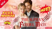 🧡🍏 🔥 The Alpha's Fateful Mate #FULL EPISODE #English Sub