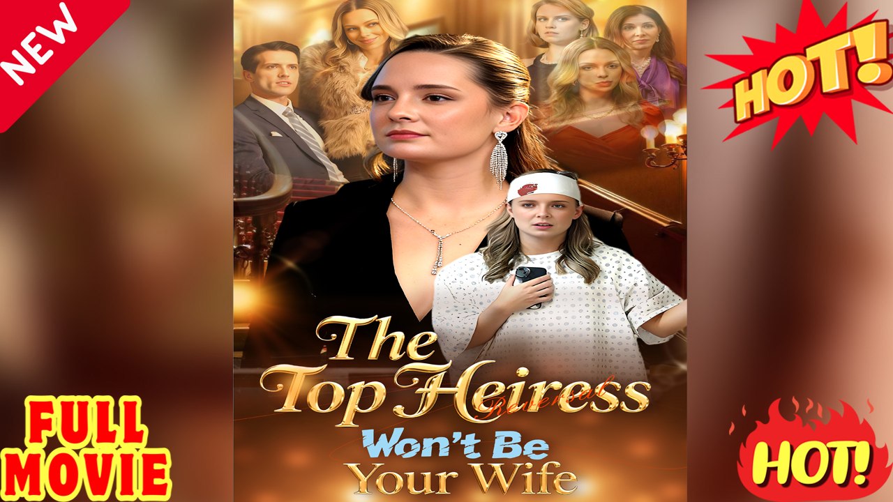 🍏💙✴️⚡The Top Heiress Won't Be Your Wife 🔥💥 FULL MOVIES ENGLISH SUB (2026)