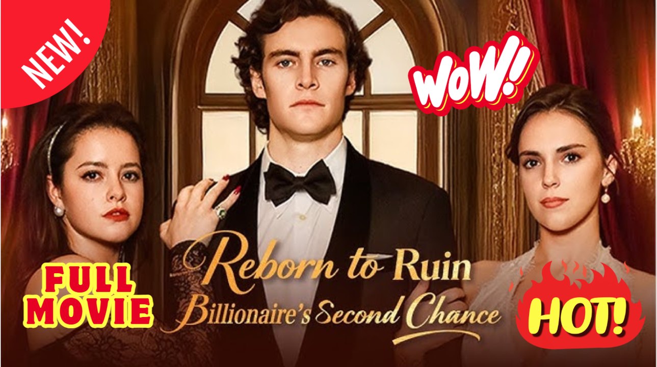 🔥💥 Reborn to Ruin Billionaire's Second Chance Full Movie
