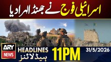 Israel Claims Control of Lebanon’s Historic Beaufort Castle | ARY News 11 PM Headlines - 31 May 2026