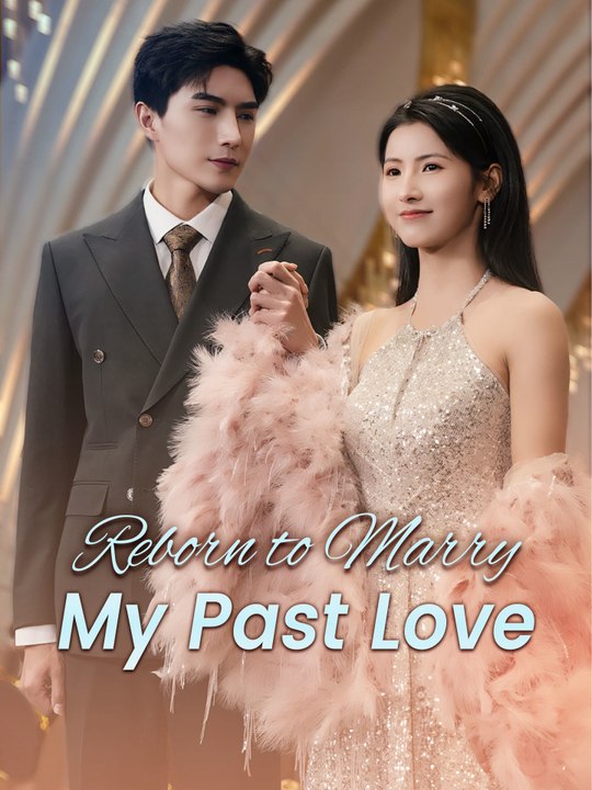 Reborn to Marry My Past Love | Full Series (84...