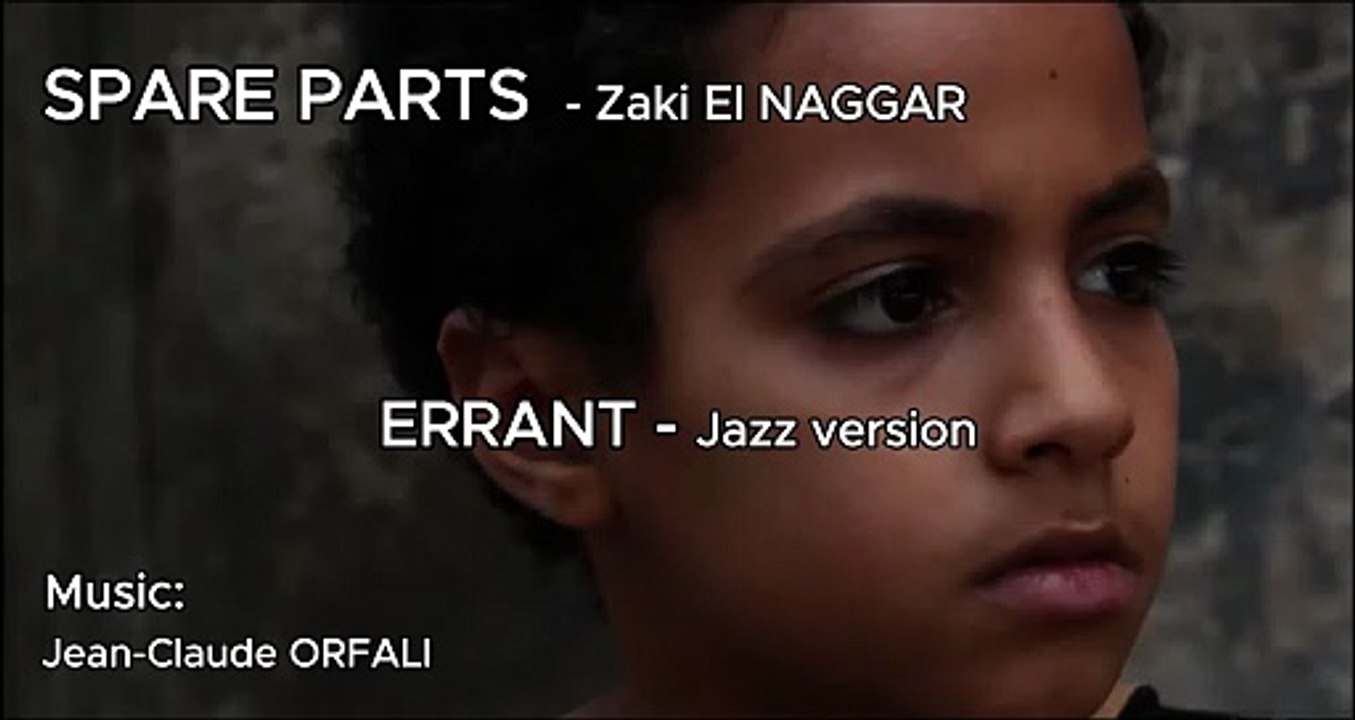 SPARE PARTS - Errant Jazz version. Court métrage de Zaki El NAGGAR. Musique: Jean-Claude ORFALI