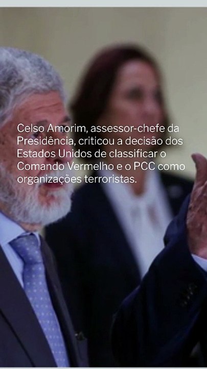Celso Amorim critica classificação terrorista de CV e PCC pelos EUA