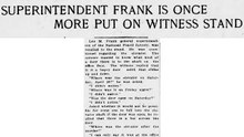 Superintendent Frank Is Once More Put on Witness Stand Friday, May 9th, 1913