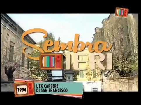 Sembra ieri: l'ex carcere di San Francesco (1994)