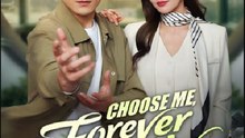 Choose Me Forever and Only- Full Drama Movie English Sub