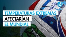 Las condiciones meteorológicas extremas podrían afectar el Mundial