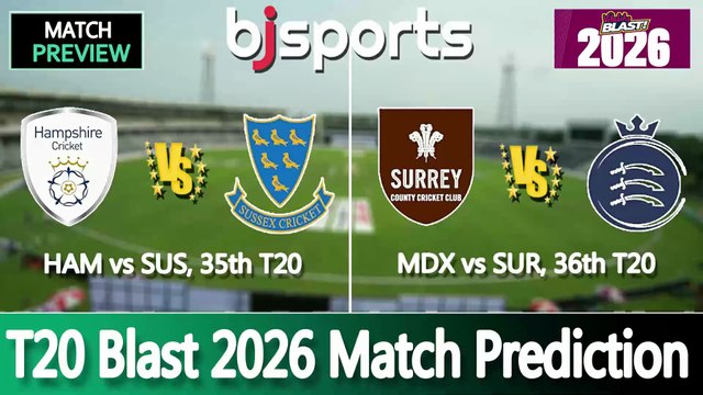 T20 Blast 2026 | Hampshire vs Sussex 35th T20 Match Preview | Surrey vs Middlesex 36th T20 Match Preview |
