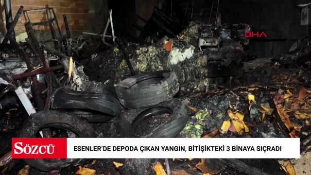 Esenler’de depoda çıkan yangın, bitişikteki 3 binaya sıçradı
