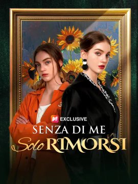 (Doppiaggio) Senza di Me, Solo Rimorsi | Serie Completa | Short Drama Italiano