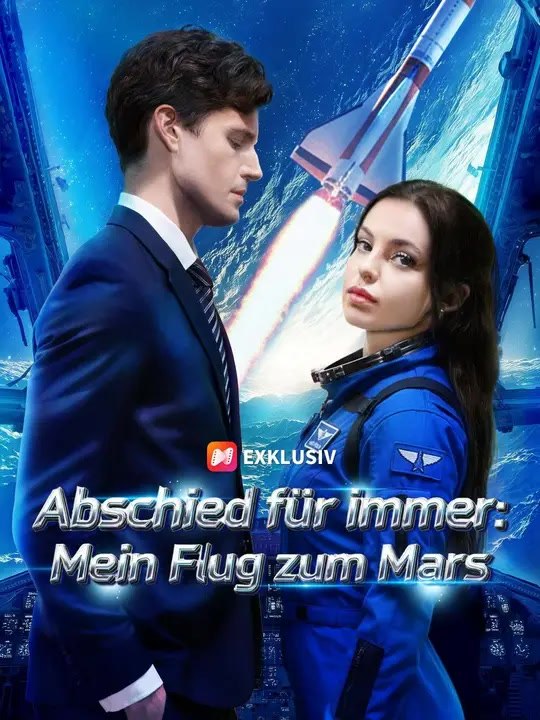 (Synchro) Abschied für immer: Mein Flug zum Mars | Komplette Serie | Short Drama Deutsch