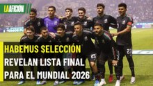 ¡Oficial! Estos son los 26 convocados de México para el Mundial 2026