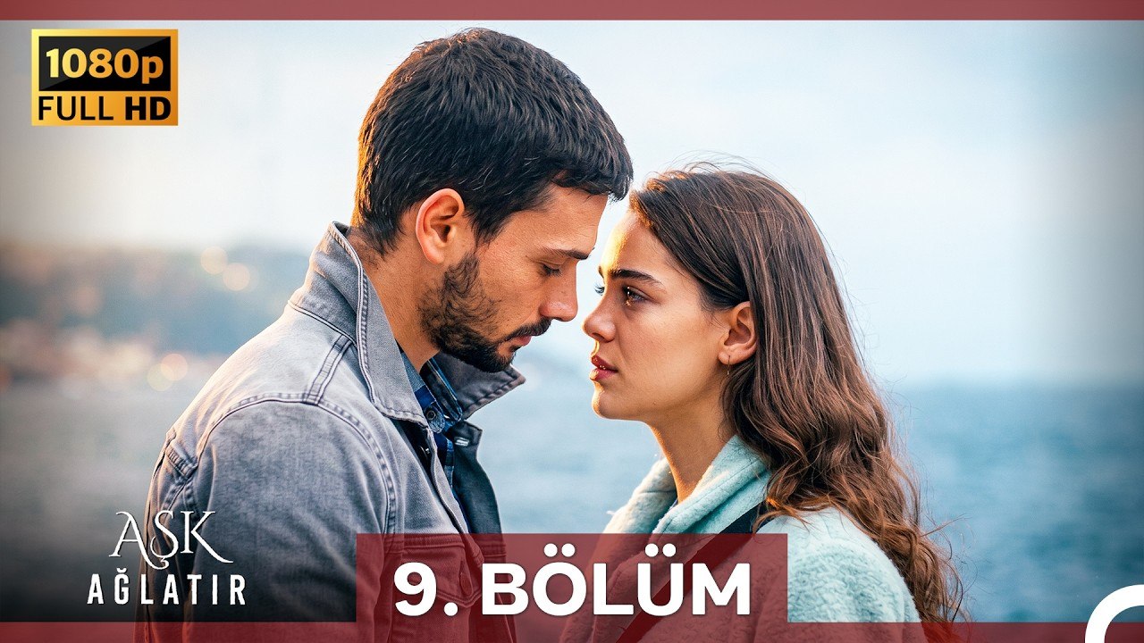 Aşk Ağlatır 9.Bölüm (Yenilenmiş Görüntü)