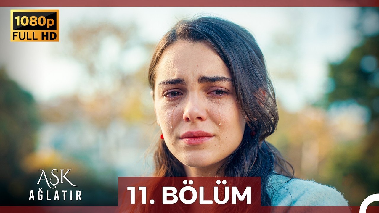 Aşk Ağlatır 11.Bölüm (Yenilenmiş Görüntü)