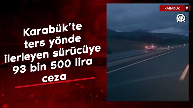 Karabük'te ters yönde ilerleyen sürücüye 93 bin 500 lira ceza
