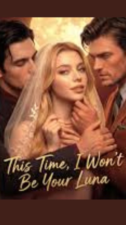 THIS TIME I WON'T BE YOUR LUNA ALPHA REVENGE WOLF KING AND HIS HUMAN LUNA - Werewolf Revenge Short Drama Full Series