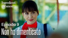Non ho dimenticato-Ingredienti D'amore Episodio 9