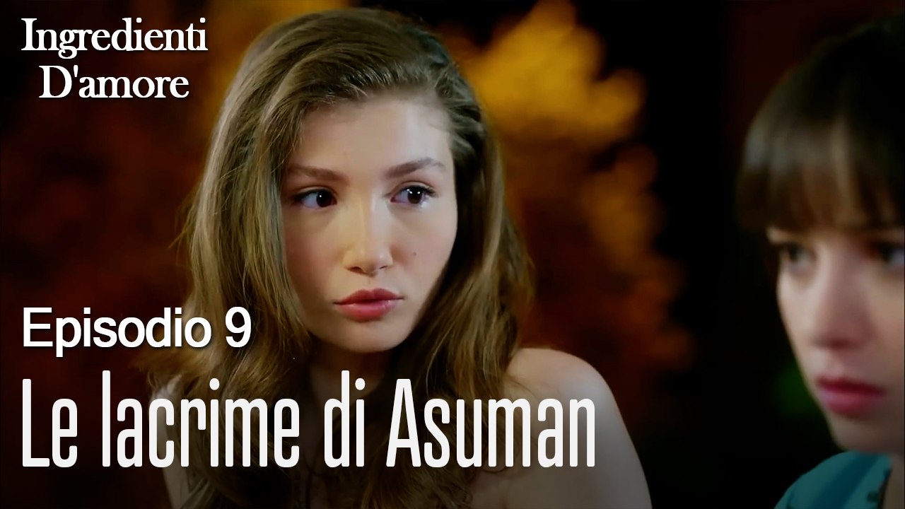 Le lacrime di Asuman-Ingredienti D'amore Episodio 9