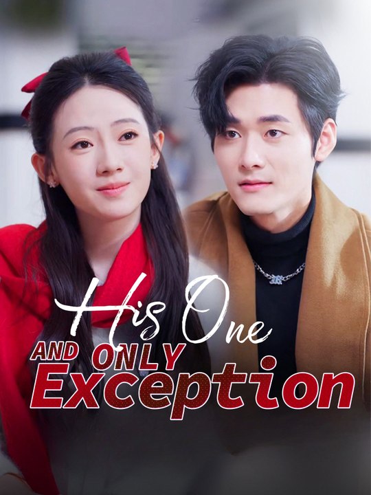 His One and Only Exception | Full Series (80 eps) HD