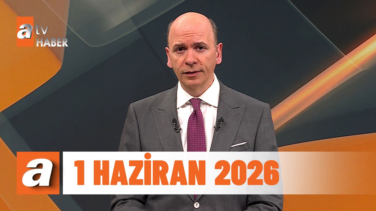 atv Ana Haber | 1 Haziran 2026