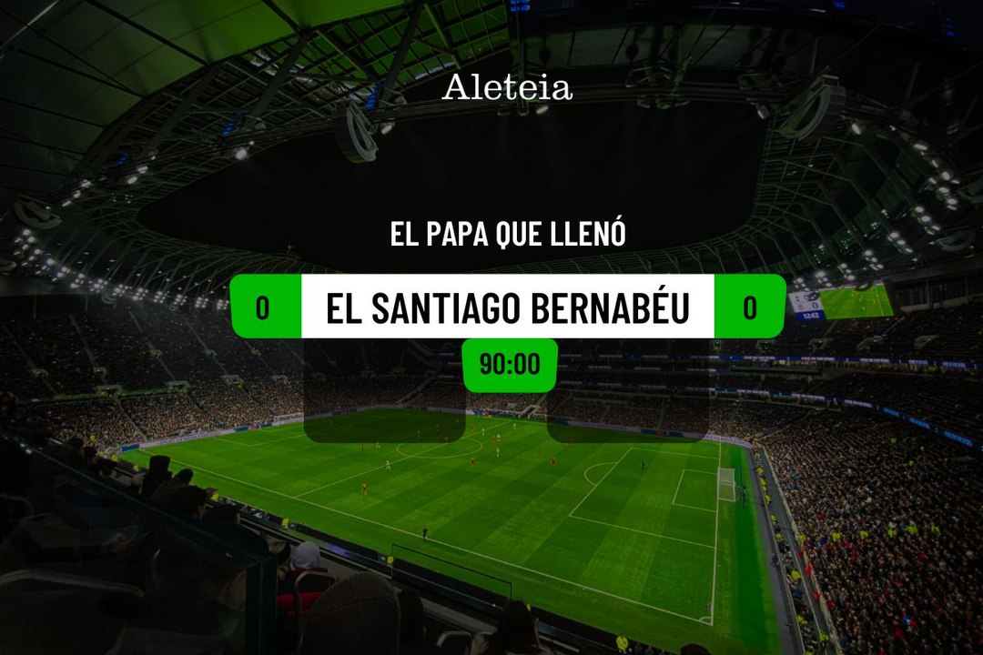 El papa que llenó el Santiago Bernabeu