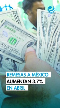 Remesas a México crecen 3.7% en abril pese a menor número de envíos