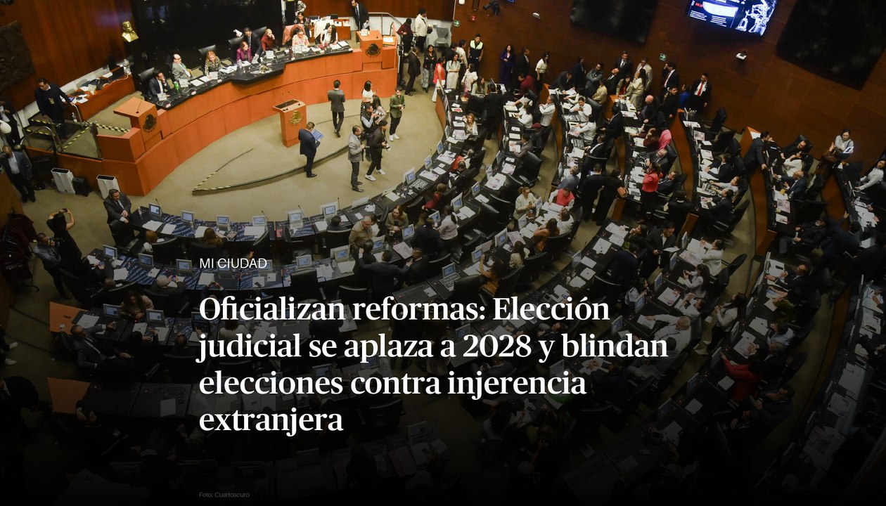 Oficializan reformas: Elección judicial se apla...