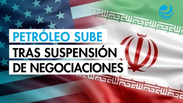 Irán suspende las negociaciones con EU para poner fin a la guerra; petróleo sube más de 5%