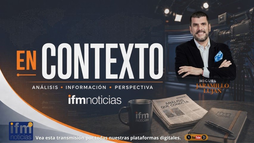 EN CONTEXTO EN IFMNOTICIAS: Miguel Jaramillo Luján.