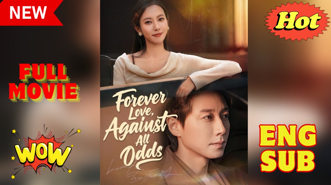 Forever Love Against All Odds Chinese Drama - English Sub