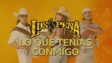 Los Peña - Lo Que Tenías Conmigo (LETRA)