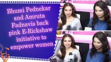 Bhumi Pednekar and Amruta Fadnavis back pink E-Rickshaw initiative to empower women