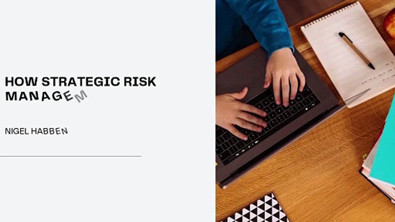 Why Nigel Habben Believes Strategic Risk Management Matters