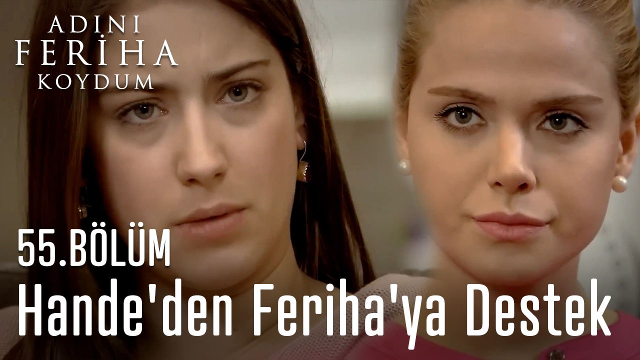 Hande'den Feriha'ya Destek -  Adını Feriha Koydum 55.Bölüm