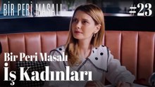 Bir Peri Masalı - İş Kadınları #23 👠📈