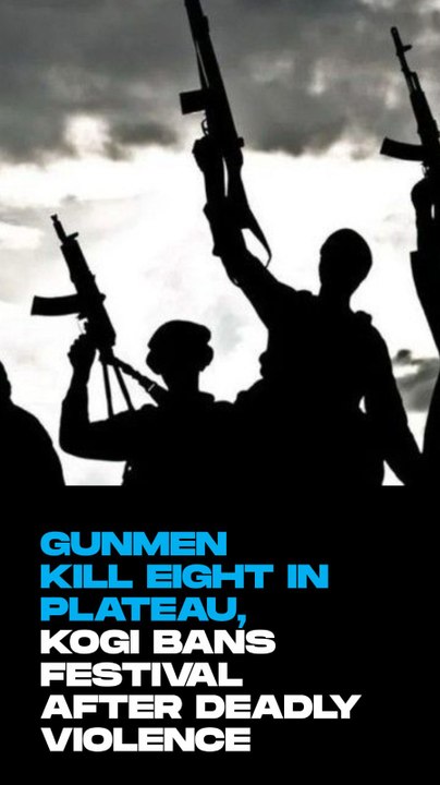 Gunmen kill eight in Plateau, Kogi bans festival after deadly violence