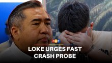 Loke calls for expedited probe into crash which claimed 5 lives