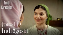 Îndrăgostit-Fratii Episod 10
