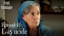 L-aș ucide-Fratii Episod 10