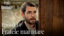 Fratele mai mare-Fratii Episod 10