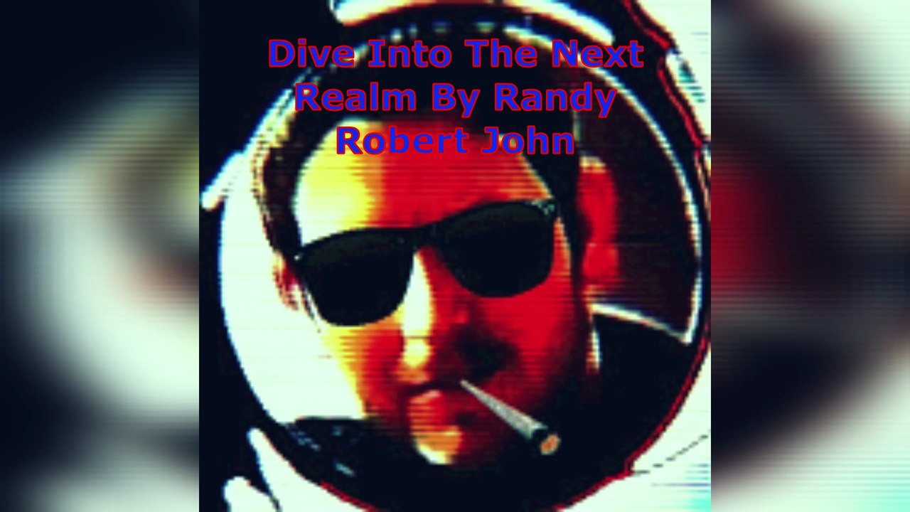 Dive Into The Next Realm - By Randy Robert John
