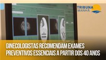 Ginecologistas recomendam exames preventivos essenciais a partir dos 40 anos