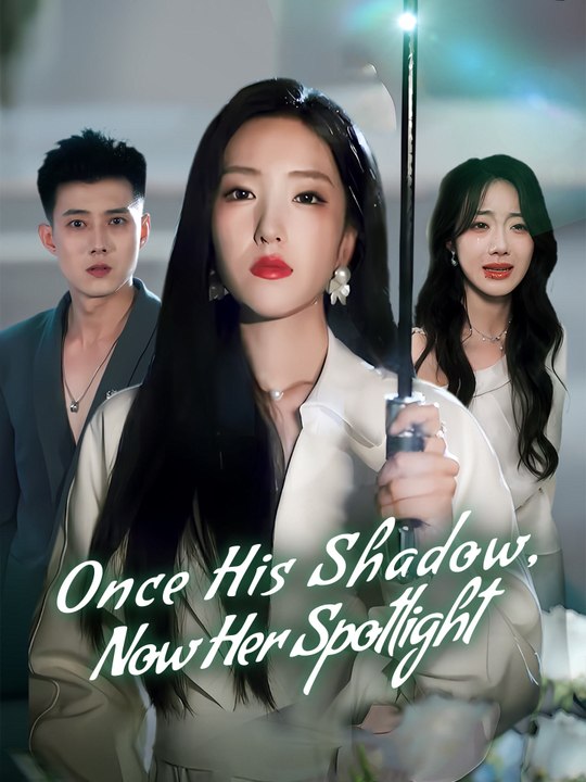 Once His Shadow, Now Her Spotlight | Full Series (74 eps) HD