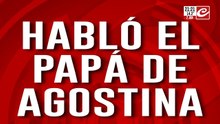 El grito desesperado del padre: mentiras, un falso amigo y el dolor por agostina