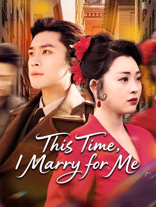 This Time, I Marry for Me | Full Series | Short Drama English