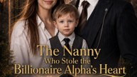 The Nanny Who Stole The Billionaire Alpha'S Heart ️️ | Short Drama | 2026 - ✅FULL MOVIE (2026) - [Eng Sub]