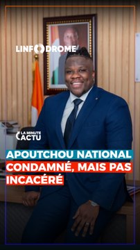 APOUTCHOU NATIONAL ET LIONNEL PCS CONDAMNÉS, MAIS PAS INCARCÉRÉS : ON VOUS EXPLIQUE...