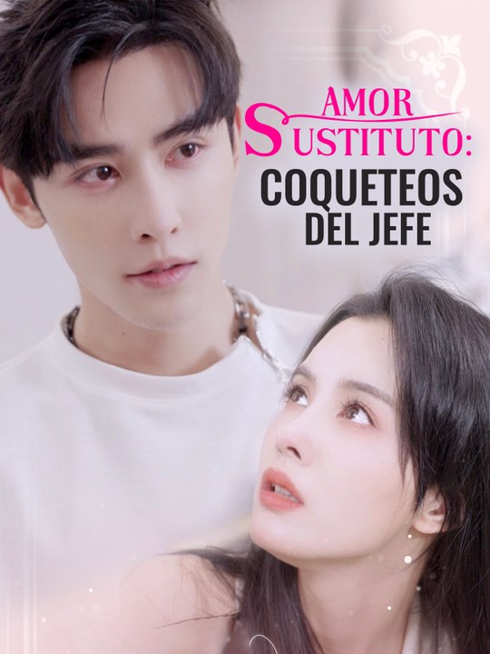 Amor sustituto: Coqueteos del jefe | Serie Completa (71 eps) HD